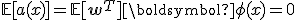 \mathbb{E}[a(x)] = \mathbb{E}[\mathbf{w}^T] \boldsymbol{\phi}(x) = 0