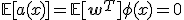 \mathbb{E}[a(x)] = \mathbb{E}[\mathbf{w}^T] \phi(x) = 0
