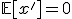 \mathbb{E}[x']=0
