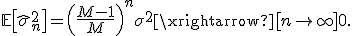 \mathbb{E}\!\left[\hat\sigma_n^2\right] = \left(\frac{M-1}{M}\right)^{n}\sigma^2 \xrightarrow[n\to\infty]{} 0 .