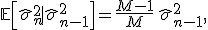 \mathbb{E}\!\left[\hat\sigma_n^2 \mid \hat\sigma_{n-1}^2\right] = \frac{M-1}{M}\,\hat\sigma_{n-1}^2 ,