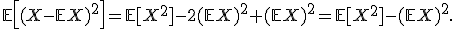 
\mathbb{E}\left[(X-\mathbb{E}X)^2\right]
=
\mathbb{E}[X^2]-2(\mathbb{E}X)^2+(\mathbb{E}X)^2
=
\mathbb{E}[X^2]-(\mathbb{E}X)^2.
