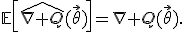 \mathbb{E}\left[\widehat{\nabla Q}(\vec{\theta})\right]=\nabla Q(\vec{\theta}).