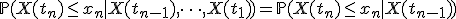 \mathbb{P}(X(t_n) \le x_n \mid X(t_{n-1}), \dots, X(t_1)) = \mathbb{P}(X(t_n) \le x_n \mid X(t_{n-1}))