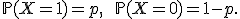 \mathbb{P}(X = 1) = p, \qquad \mathbb{P}(X = 0) = 1-p.