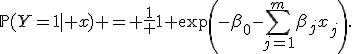 \mathbb{P}(Y=1\mid x) = \frac{1} {1+\exp\left(-\beta_0-\sum_{j=1}^{m}\beta_jx_j\right)}.