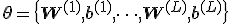 \mathbf{\theta} = \{\mathbf{W}^{(1)}, \mathbf{b}^{(1)}, \dots, \mathbf{W}^{(L)}, \mathbf{b}^{(L)}\}