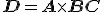 \mathbf{D} = \mathbf{A} \times \mathbf{B} + \mathbf{C}