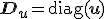 \mathbf{D}_u = \operatorname{diag}(\mathbf{u})