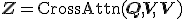 \mathbf{Z} = \text{CrossAttn}(\mathbf{Q}, \mathbf{V}, \mathbf{V})