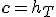 
\mathbf{c} = h_T
