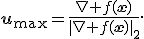 \mathbf{u}_{\max}=\frac{\nabla f(\mathbf{x})}{\|\nabla f(\mathbf{x})\|_2}.