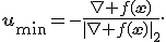 \mathbf{u}_{\min}=-\frac{\nabla f(\mathbf{x})}{\|\nabla f(\mathbf{x})\|_2}.