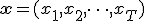 \mathbf{x} = (x_1, x_2, \dots, x_T)
