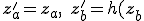 \mathbf{z}'_a = \mathbf{z}_a, \quad \mathbf{z}'_b = h(\mathbf{z}_b; \theta(\mathbf{z}_a)),