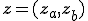\mathbf{z} = (\mathbf{z}_a, \mathbf{z}_b)