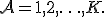 \mathcal{A} = {1,2,\ldots,K}.