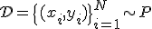 \mathcal{D} = \{(x_i, y_i)\}_{i=1}^N \sim P