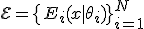 \mathcal{E} = \{E_i(x \mid \theta_i)\}_{i=1}^N