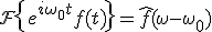 \mathcal{F}\{e^{i\omega_0 t} f(t)\} = \hat{f}(\omega - \omega_0)