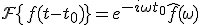 \mathcal{F}\{f(t - t_0)\} = e^{-i\omega t_0} \hat{f}(\omega)