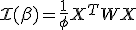\mathcal{I}(\beta) = \frac{1}{\phi} X^T W X