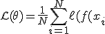 
\mathcal{L}(\theta)=
\frac{1}{N}
\sum_{i=1}^{N}
\ell(f(x_i;\theta),y_i),
