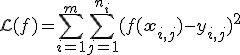 \mathcal{L}(f) = \sum_{i=1}^m \sum_{j=1}^{n_i} (f(\mathbf{x}_{i,j}) - y_{i,j})^2