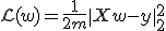 \mathcal{L}(w)=\frac{1}{2m}\|Xw-y\|_2^2