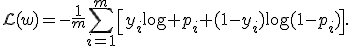 \mathcal{L}(w)=-\frac1m\sum_{i=1}^{m}\left[y_i\log p_i+(1-y_i)\log(1-p_i)\right].