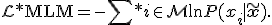 \mathcal{L}*{\mathrm{MLM}} = -\sum*{i \in \mathcal{M}}\ln P(x_i \mid \widetilde{\mathbf{x}}).
