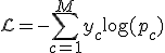 \mathcal{L} = -\sum_{c=1}^{M} y_c \log(p_c)
