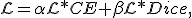 \mathcal{L}=\alpha\mathcal{L}*{CE}+\beta\mathcal{L}*{Dice},