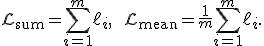 \mathcal{L}_{\mathrm{sum}}=\sum_{i=1}^{m}\ell_i,\qquad\mathcal{L}_{\mathrm{mean}}=\frac1m\sum_{i=1}^{m}\ell_i.