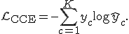 \mathcal{L}_{\text{CCE}} = -\sum_{c=1}^{K} y_c \log \hat{y}_c.