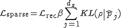 \mathcal{L}_{\text{sparse}} = \mathcal{L}_{\text{rec}} + \beta \sum_{j=1}^{d_z} KL(\rho \| \hat{p}_j)
