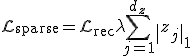 \mathcal{L}_{\text{sparse}} = \mathcal{L}_{\text{rec}} + \lambda \sum_{j=1}^{d_z} \|z_j\|_1