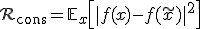 \mathcal{R}_{\text{cons}} = \mathbb{E}_{x} \left[ \| f(x) - f(\tilde{x}) \|^2 \right]