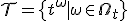 \mathcal{T} = \{t^\omega \mid \omega \in \Omega_t\}