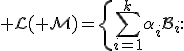 \mathcal L(\mathcal M)=\{\sum_{i=1}^{k}\alpha_iB_i:\;B_i\in\mathcal M,\ \alpha_i\in\mathbb R,\ k<\infty\},