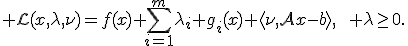 \mathcal L(x,\lambda,\nu)=f(x)+\sum_{i=1}^m\lambda_i g_i(x)+\langle\nu,Ax-b\rangle,\qquad \lambda\geq0.