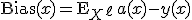 \mathrm{Bias}(x) = \mathsf{E}_{X^{\ell}}\, a(x) - y(x)