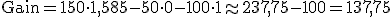 \mathrm{Gain} = 150 \cdot 1{,}585 - 50 \cdot 0 - 100 \cdot 1 \approx 237{,}75 - 100 = 137{,}75