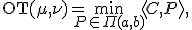 \mathrm{OT}(\mu,\nu) = \min_{P \in \Pi(a,b)} \langle C, P \rangle,