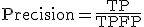 \mathrm{Precision} = \frac{\mathrm{TP}}{\mathrm{TP} + \mathrm{FP}}