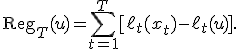 \mathrm{Reg}_T(u)=\sum_{t=1}^T[\ell_t(x_t)-\ell_t(u)].
