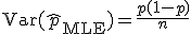 \mathrm{Var}(\hat{p}_{\mathrm{MLE}}) = \frac{p(1-p)}{n}