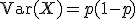 \mathrm{Var}(X) = p(1-p)