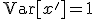 \mathrm{Var}[x']=1
