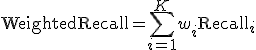 \mathrm{WeightedRecall} = \sum_{i=1}^{K} w_i \mathrm{Recall}_i